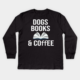 Dogs books & coffee- Dog Lover Gift - Book Lover Gift - Coffee Lover Gift Kids Long Sleeve T-Shirt